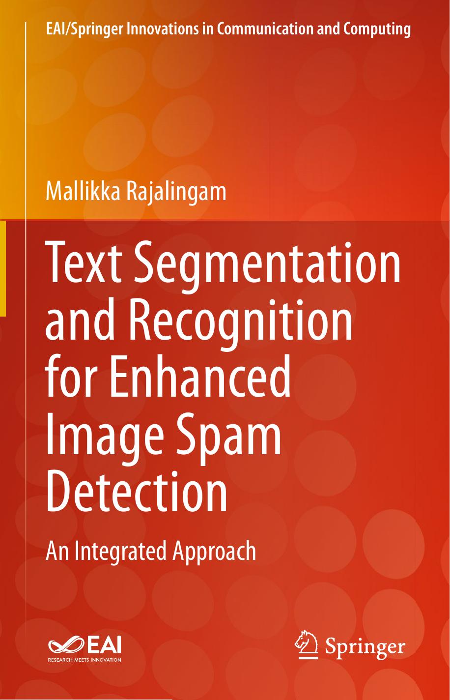 Text Segmentation and Recognition for Enhanced Image Spam Detection: An Integrated Approach by Mallikka Rajalingam