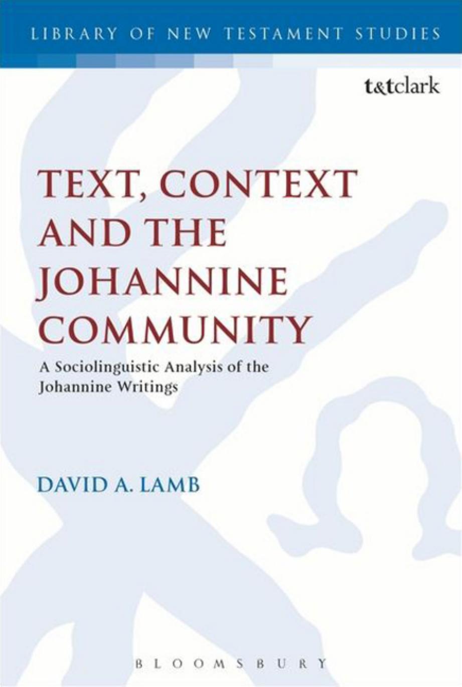 Text, Context and the Johannine Community: A Sociolinguistic Analysis of the Johannine Writings by David A. Lamb