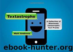 Textastrophe: A Collection of Hilariously Catastrophic Text Pranks by Matt Andrews