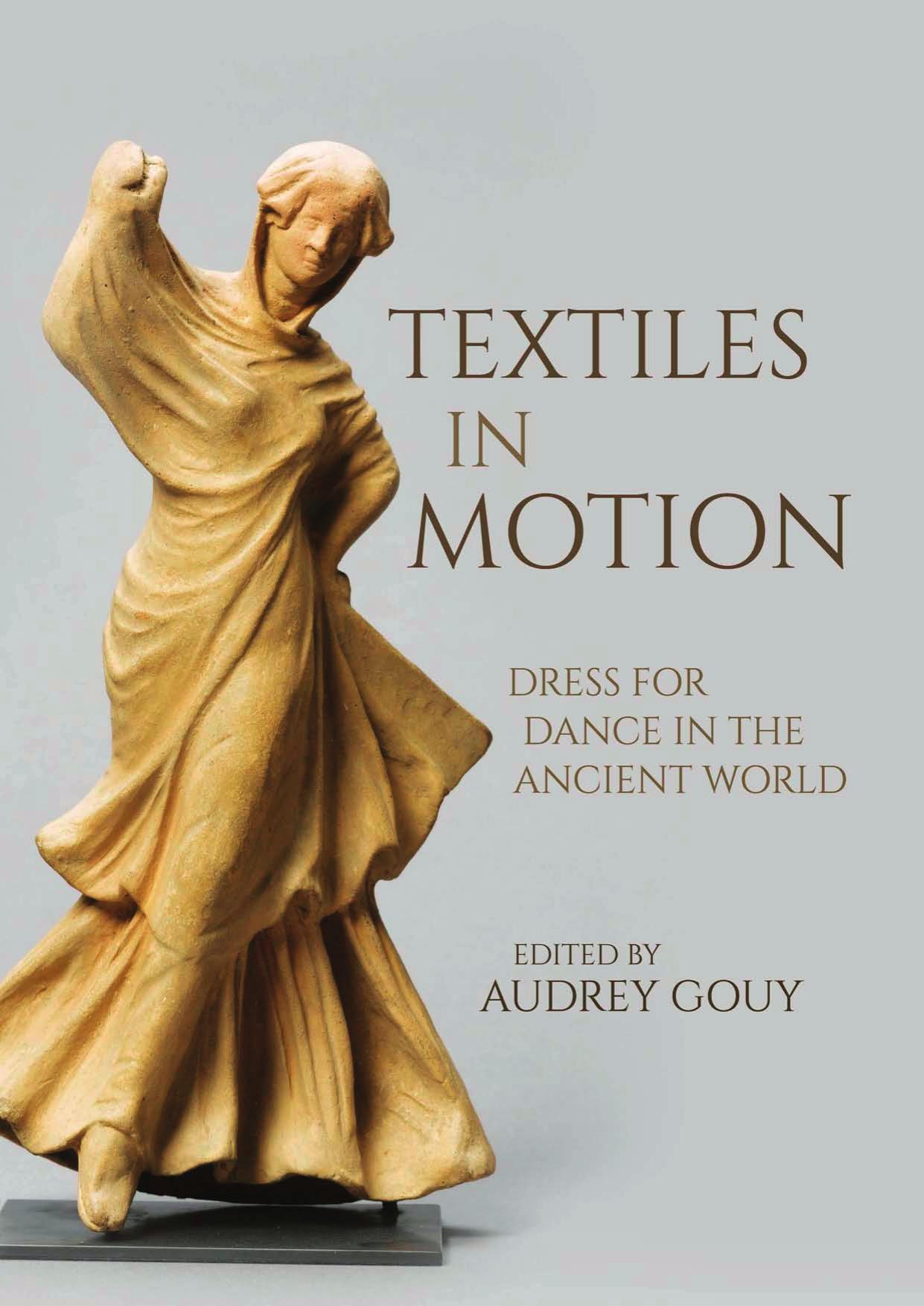 Textiles in Motion: Dress for Dance in the Ancient World by Audrey Gouy (editor)