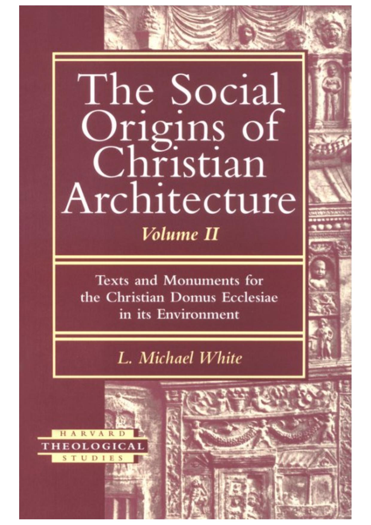 Texts and Monuments for the Christian Domus Ecclesiae in Its Environment (Social Origins of Christian Architecture) by L. Michael White