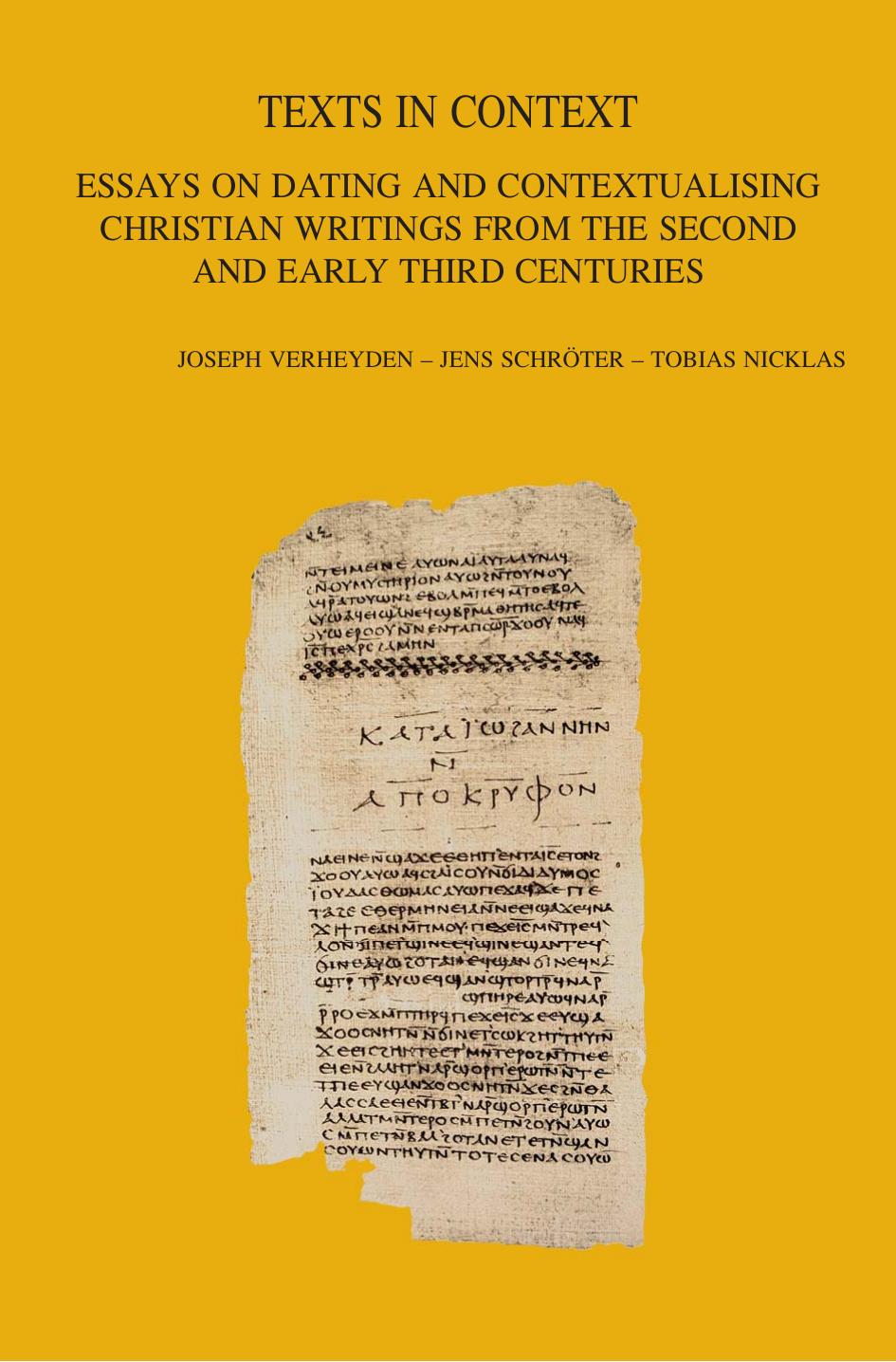 Texts in Context. Essays on Dating and Contextualising Christian Writings of the Second and Early Third Centuries by Verheyden J. Schröter j. Nicklas T
