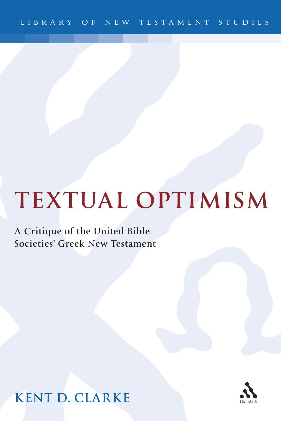 Textual Optimism: A Critique of the United Bible Societies' Greek New Testament by Kent Clarke