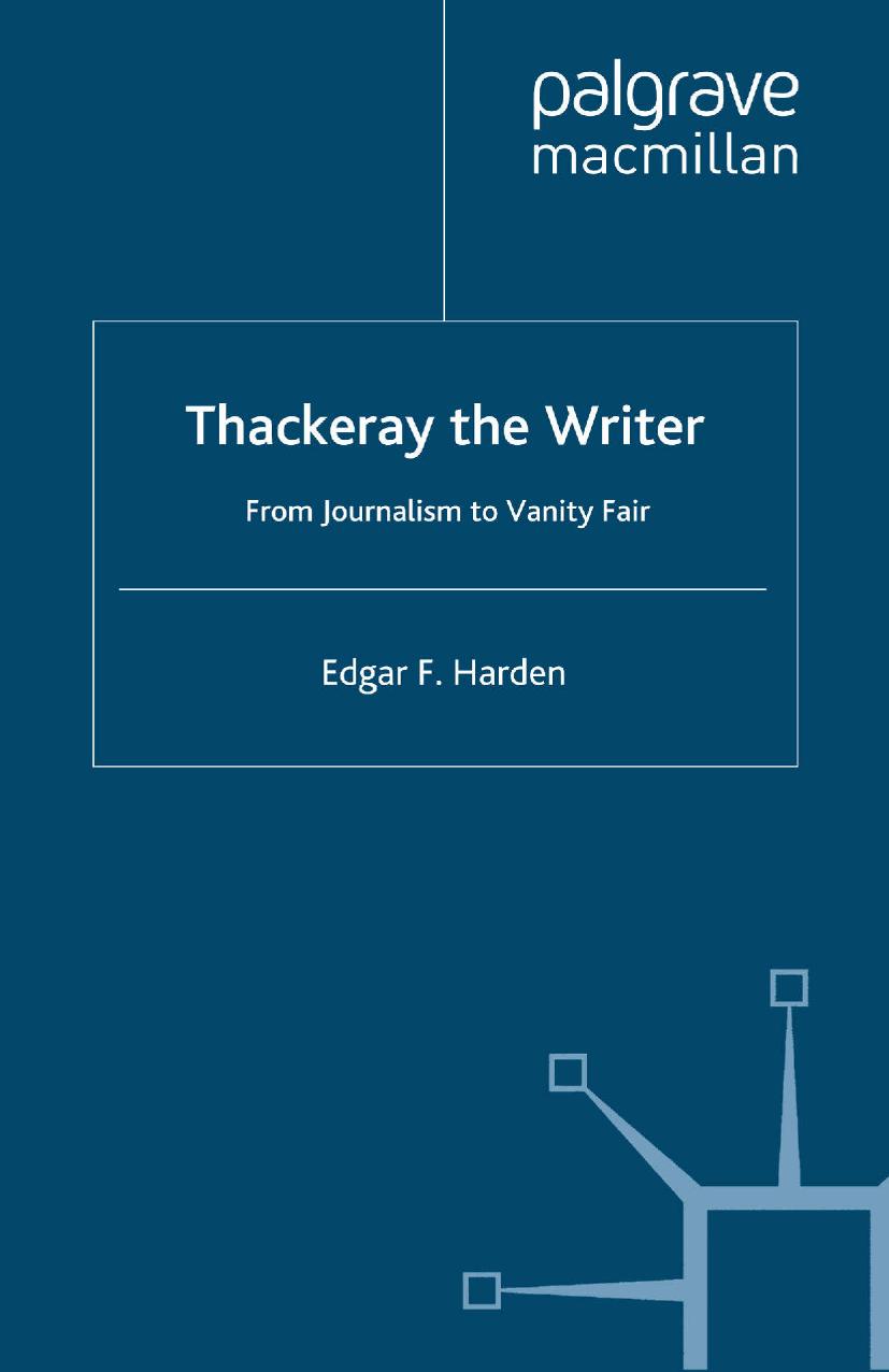 Thackeray the Writer: From Journalism to Vanity Fair by Edgar F. Harden (auth.)