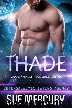 Thade: Vaxxlian Alien Mail Order Brides #3 (Intergalactic Dating Agency) by Sue Mercury & Sue Lyndon