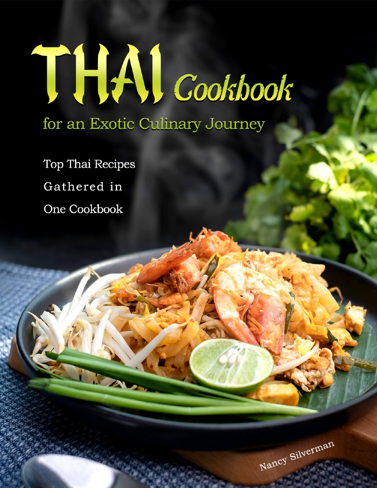 Thai Cookbook for an Exotic Culinary Journey: Top Thai Recipes Gathered in One Cookbook by Silverman Nancy