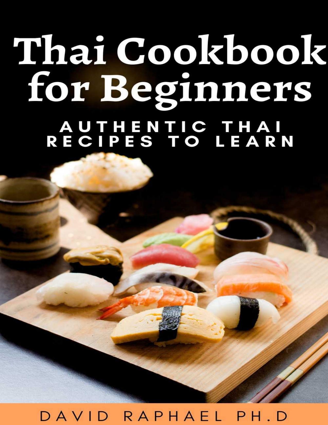 Thai Cookbooks For Beginners Authentic Thai Recipes To Learn by Raphael Ph.D David