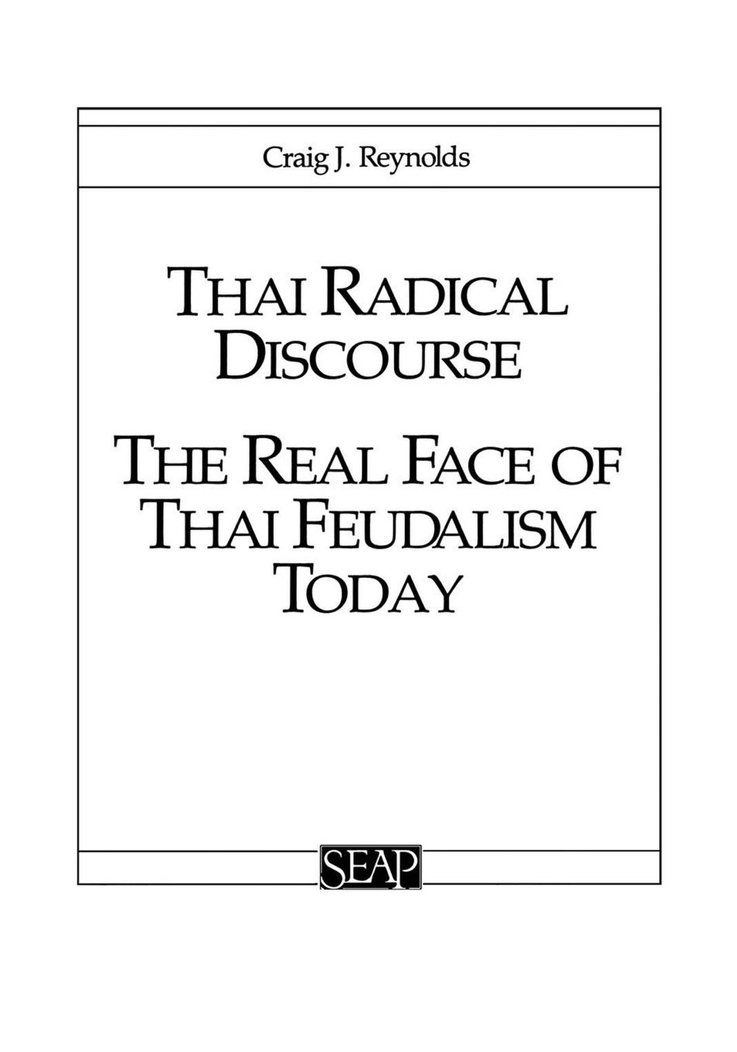 Thai Radical Discourse: The Real Face of Thai Feudalism Today by Craig J. Reynolds