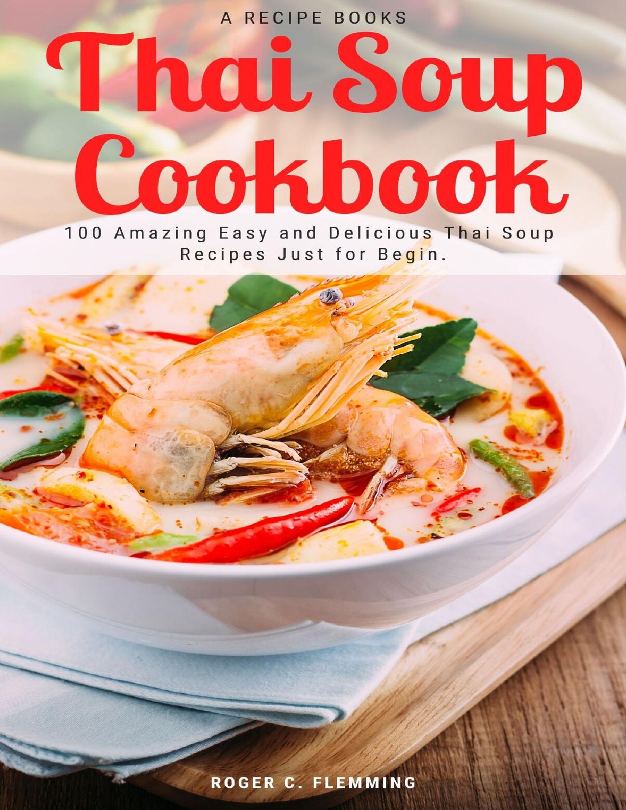 Thai Soup Cookbook: 100 Amazing Easy and Delicious Thai Soup Recipes Just for Begin by Flemming Roger C