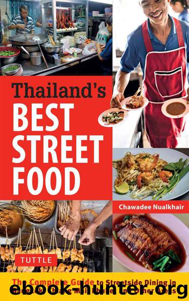 Thailand's Best Street Food: The Complete Guide to Streetside Dining in Bangkok, Chiang Mai, Phuket and Other Areas by Chawadee Nualkhair