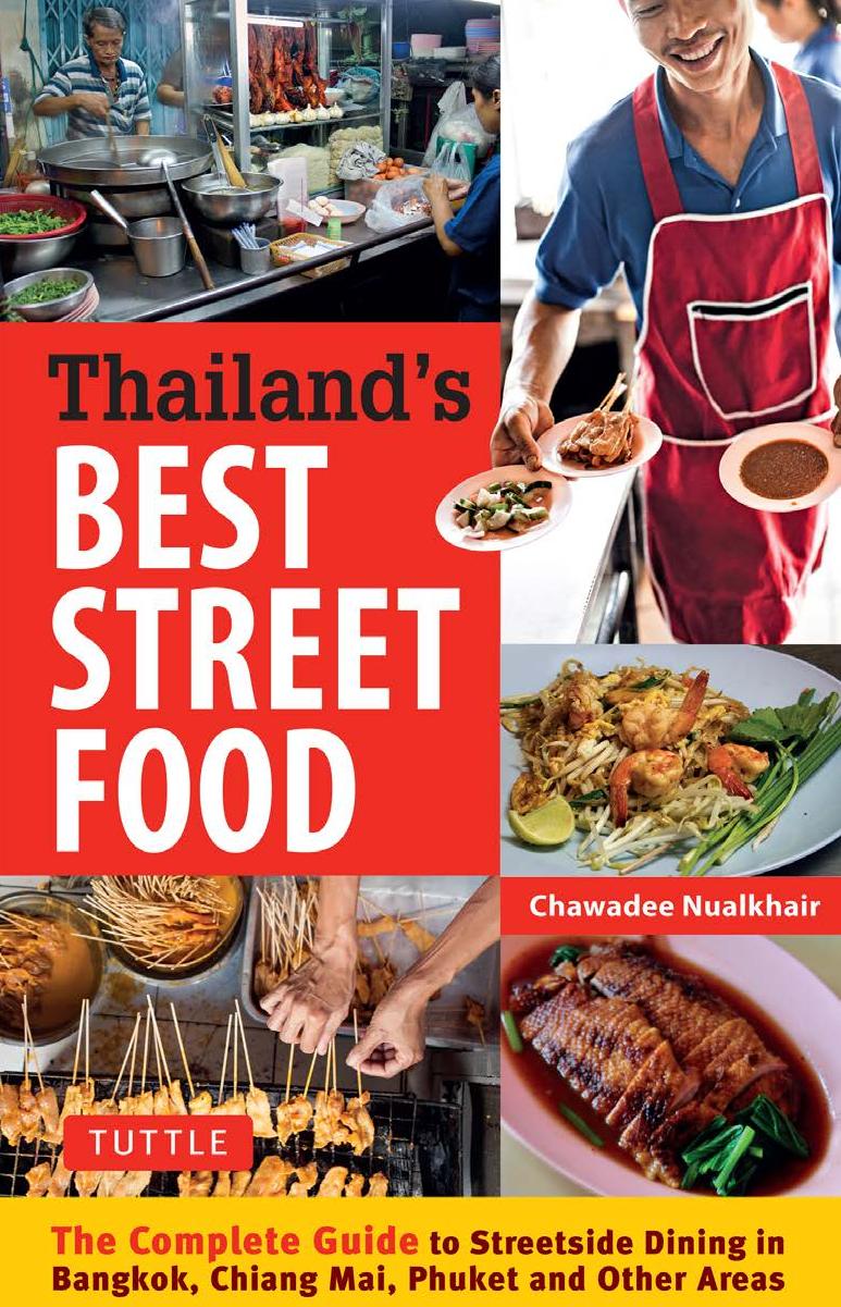 Thailandâs Best Street Food: The Complete Guide to Streetside Dining in Bangkok, Chiang Mai, Phuket and Other Areas by Chawadee Nualkhair