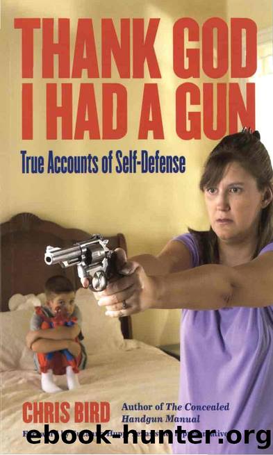 Thank God I Had a Gun : True Accounts of Self-Defense by Chris Bird