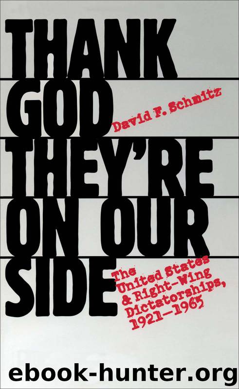 Thank God They're on Our Side: The United States and Right-Wing Dictatorships, 1921-1965 by Schmitz David F