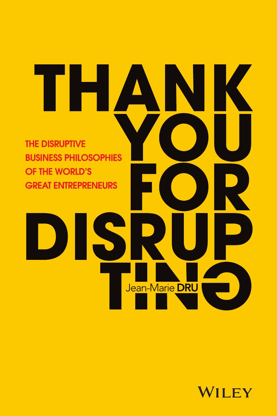 Thank You For Disrupting: The Disruptive Business Philosophies of The World's Great Entrepreneurs by Unknow