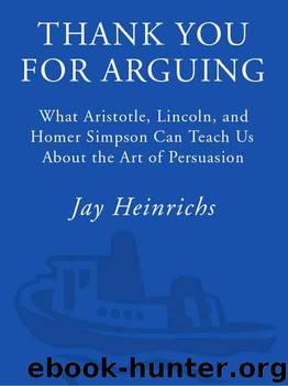 Thank You for Arguing: What Aristotle, Lincoln, and Homer Simpson Can Teach Us About the Art of Persuasion by Heinrichs Jay