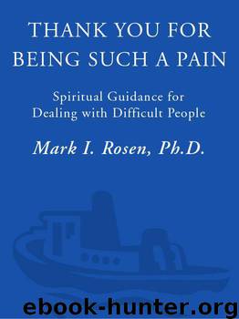 Thank You for Being Such a Pain: Spiritual Guidance for Dealing with Difficult People by Rosen Mark