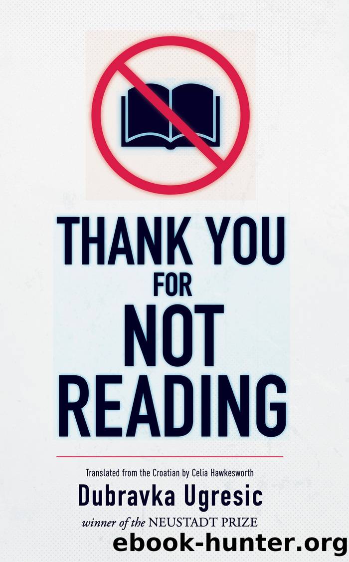 Thank You for Not Reading by Dubravka Ugresic