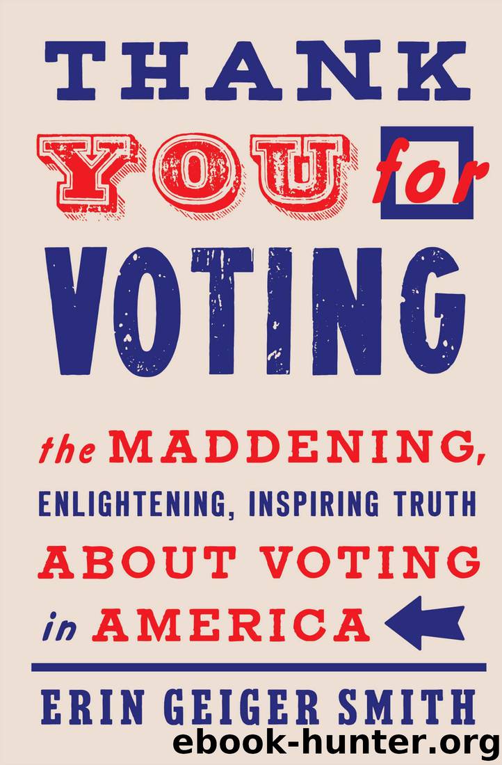 Thank You for Voting: The Maddening, Enlightening, Inspiring Truth About Voting in America by Erin Geiger Smith