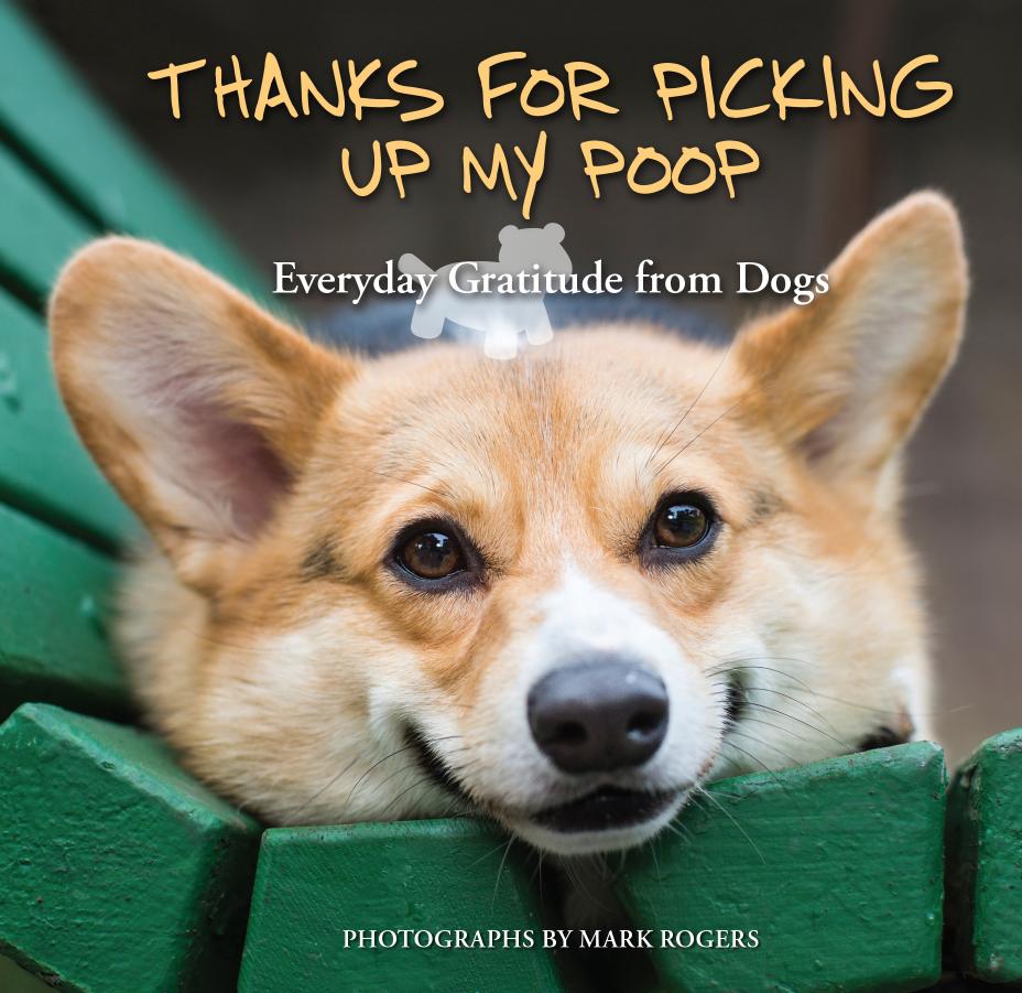 Thanks for Picking Up My Poop by Mark Rogers