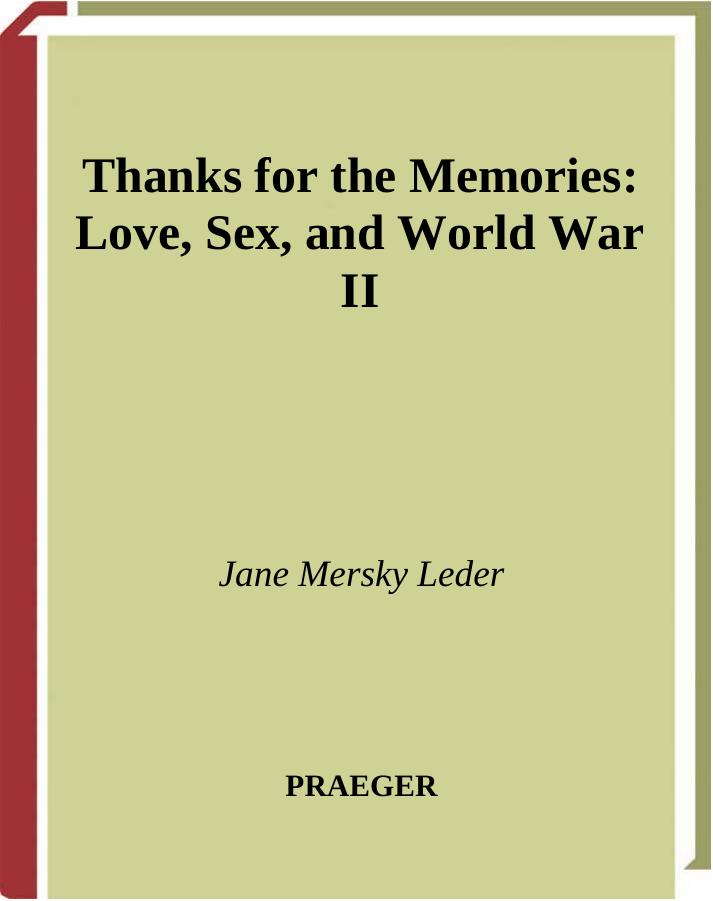 Thanks for the Memories: Love, Sex, and World War II by Jane Mersky Leder