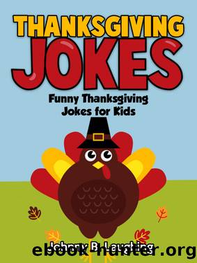 Thanksgiving Jokes by Johnny B. Laughing