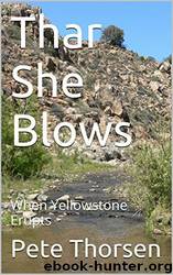 Thar She Blows: When Yellowstone Erupts by Pete Thorsen