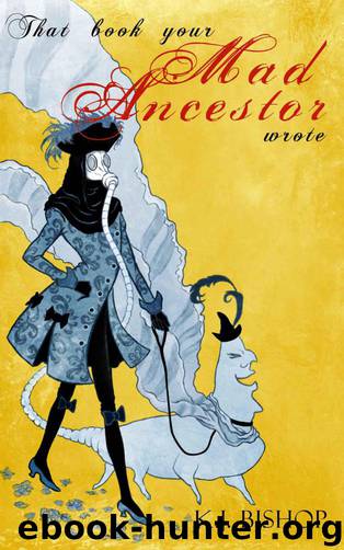 That Book Your Mad Ancestor Wrote by Bishop K.J