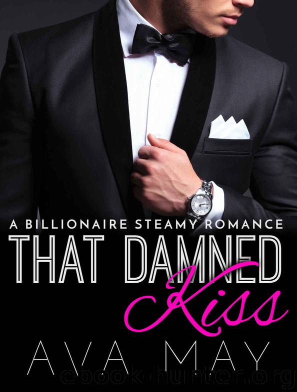 That Damned Kiss: Billionaire Romance (A Billionaire Steamy Romance Series Book 1) by Ava May