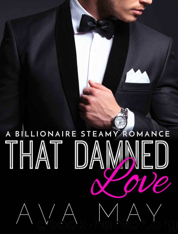 That Damned Love: Billionaire Romance (A Billionaire Steamy Romance Series Book 3) by Ava May