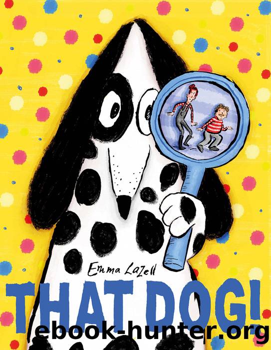 That Dog! by Emma Lazell