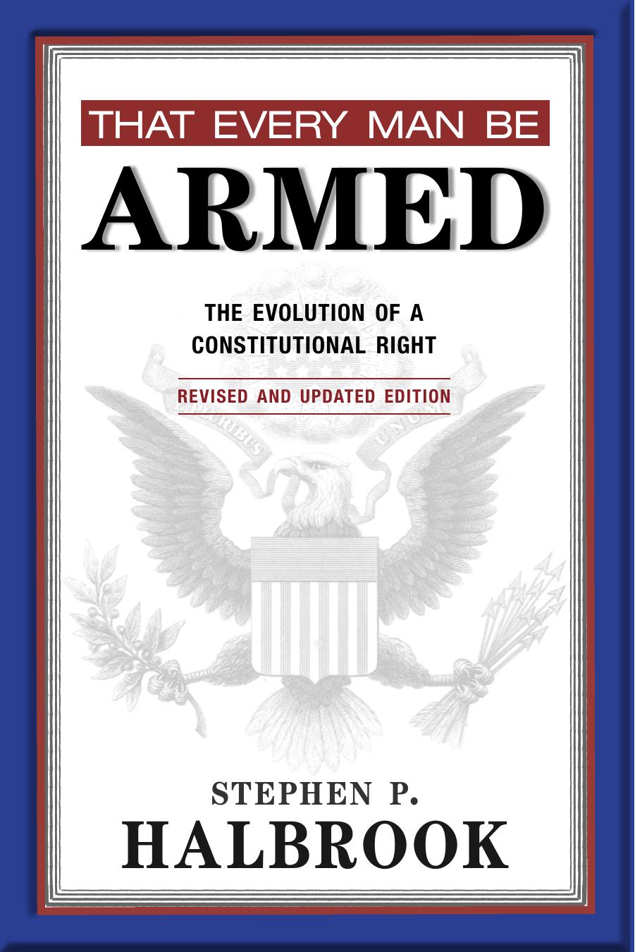 That Every Man Be Armed by Halbrook Stephen P