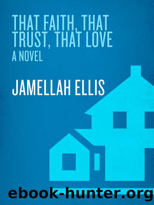 That Faith, That Trust, That Love by Jamellah Ellis