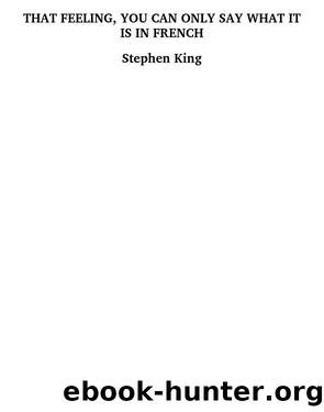 That Feeling, You Can Only Say What it is in French by Stephen King