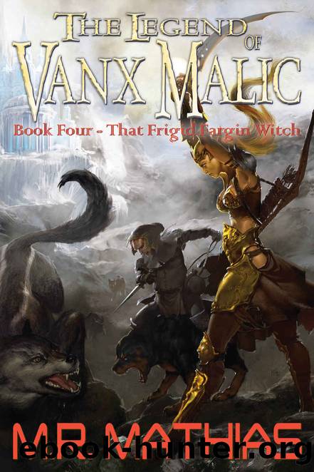 That Frigid Fargin Witch (The Legend of Vanx Malic Book 4) by M. R. Mathias