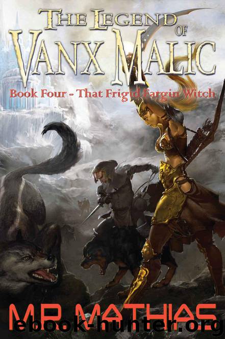 That Frigid Fargin Witch (The Legend of Vanx Malic Book 4) by Mathias M. R