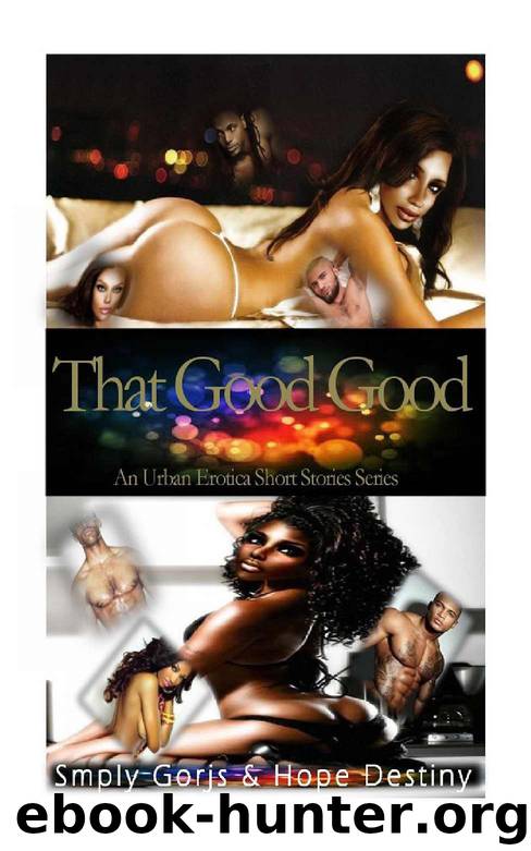 That Good Good: An Urban Erotica Short Stories Series by Nisha L (formerly Smply Gorjs) & Hope Destiny