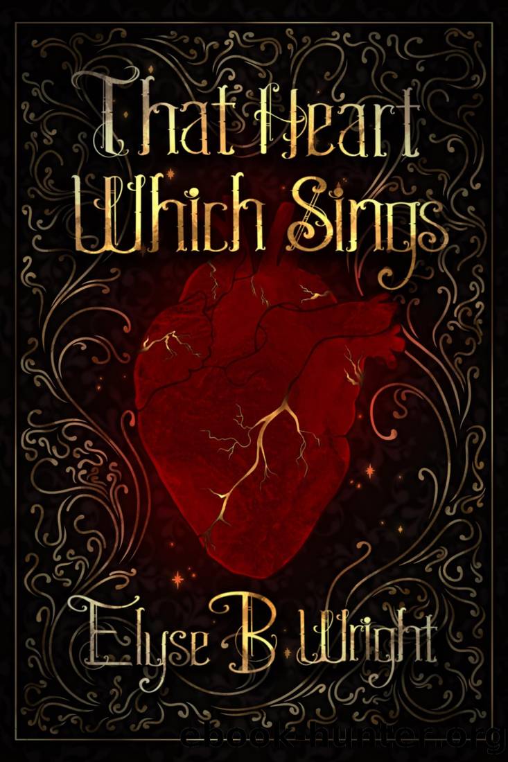 That Heart Which Sings by Elyse B. Wright