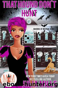 That Hound Don't Hunt: Magic and Mayhem Universe (Maidens of Mayhem) by Julia Mills