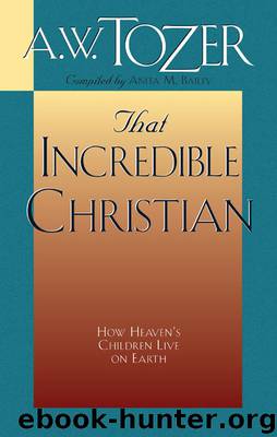 That Incredible Christian: How Heaven's Children Live on Earth by A. W. Tozer