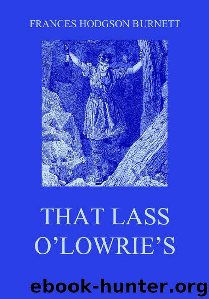 That Lass O'Lowrie's by Frances Hodgson Burnett