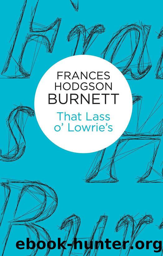 That Lass o' Lowrie's by Frances Hodgson Burnett