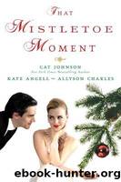 That Mistletoe Moment by Johnson Cat & Angell Kate & Charles Allyson