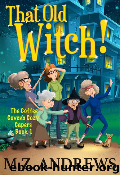 That Old Witch!_The Coffee Coven's Cozy Capers_Book 1 by M. Z. Andrews