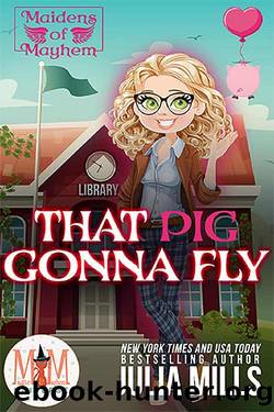 That Pig Gonna Fly: Magic and Mayhem Universe (Maidens of Mayhem) by Julia Mills