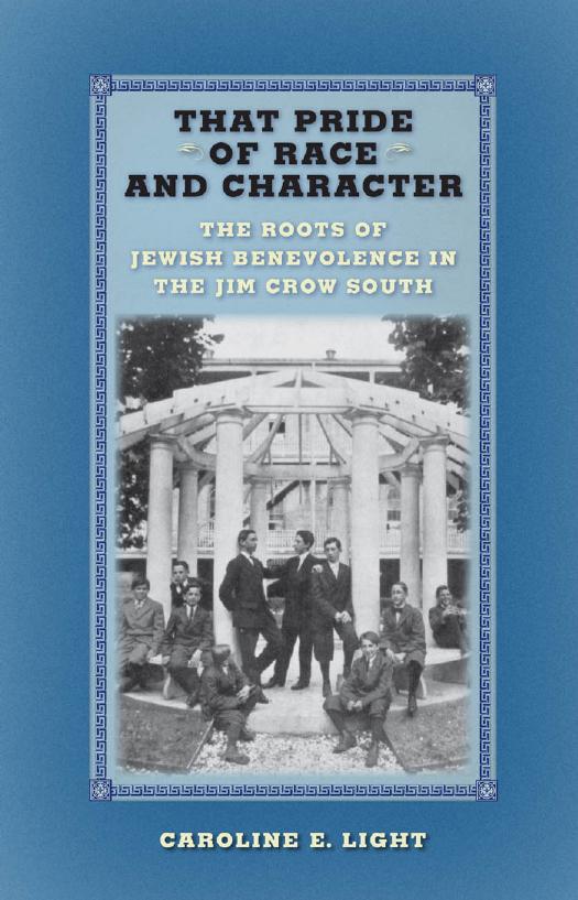 That Pride of Race and Character: The Roots of Jewish Benevolence in the Jim Crow South by Caroline E. Light
