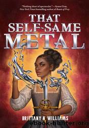 That Self-Same Metal by Brittany N. Williams