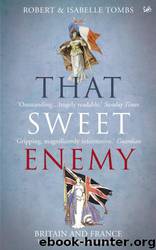 That Sweet Enemy: The British and the French from the Sun King to the Present by Isabelle Tombs & Robert Tombs