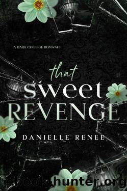 That Sweet Revenge: A Dark College Romance by Danielle Renee