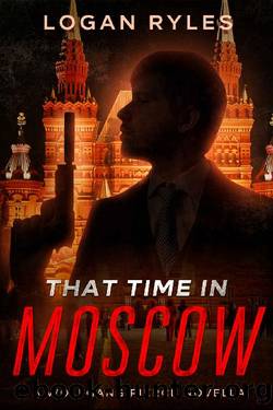 That Time in Moscow: A Wolfgang Pierce Novella (The Wolfgang Pierce Novellas Book 3) by Logan Ryles