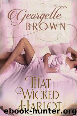 That Wicked Harlot (A Steamy Regency Romance Collection Book 2) by Georgette Brown